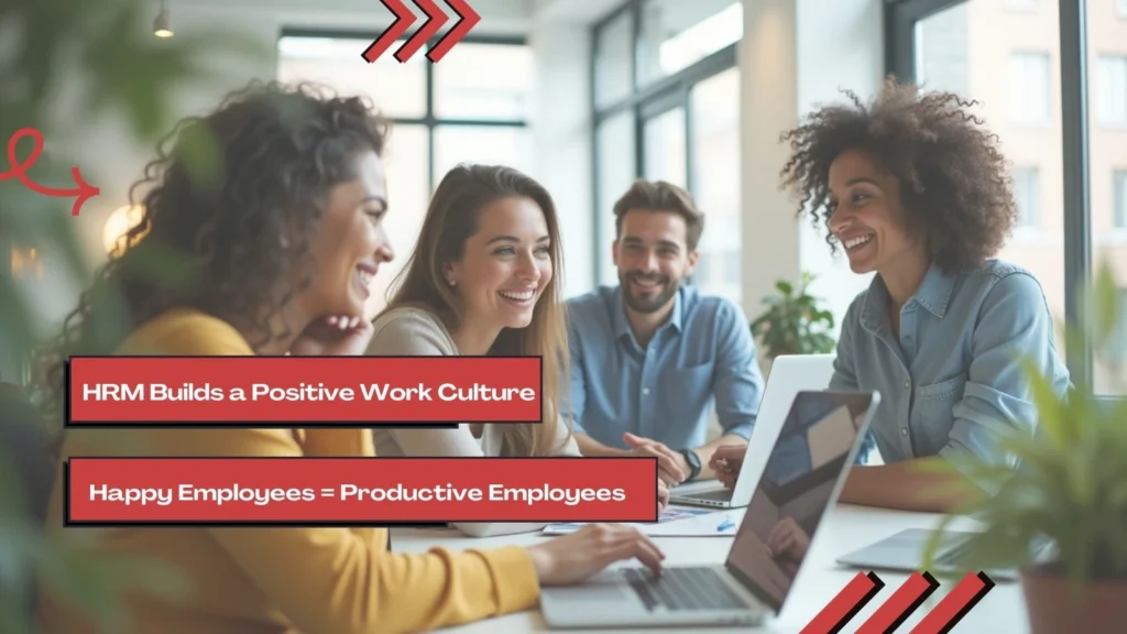 Happy employees result in higher productivity – HRM creates a positive work culture